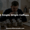 Person sampling six single origin coffees